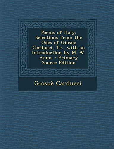 9781287404880: Poems of Italy: Selections from the Odes of Giosue Carducci, Tr., with an Introduction by M. W. Arms