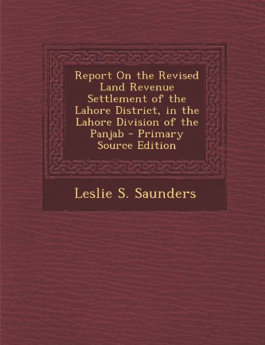 9781287405733: Report on the Revised Land Revenue Settlement of the Lahore District, in the Lahore Division of the Panjab - Primary Source Edition