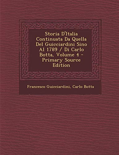 9781287431107: Storia D'Italia Continuata Da Quella del Guicciardini Sino Al 1789 / Di Carlo Botta, Volume 4