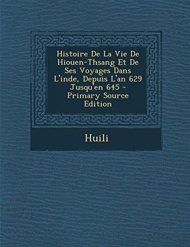 9781287435945: Histoire de La Vie de Hiouen-Thsang Et de Ses Voyages Dans L'Inde, Depuis L'An 629 Jusqu'en 645