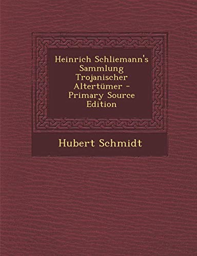 9781287441397: Heinrich Schliemann's Sammlung Trojanischer Altertumer - Primary Source Edition