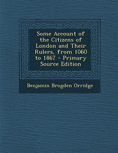 9781287443025: Some Account of the Citizens of London and Their Rulers, from 1060 to 1867 - Primary Source Edition
