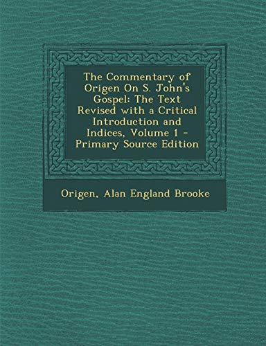Imagen de archivo de Commentary of Origen on S. John's Gospel: The Text Revised with a Critical Introduction and Indices, Volume 1 (English and Ancient Greek Edition) a la venta por ALLBOOKS1