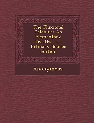 9781287455431: The Fluxional Calculus: An Elementary Treatise ... - Primary Source Edition