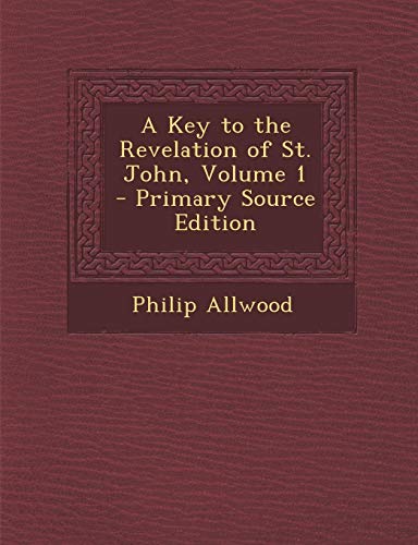 9781287457015: Key to the Revelation of St. John, Volume 1