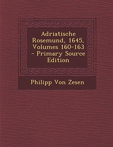 9781287464143: Adriatische Rosemund, 1645, Volumes 160-163