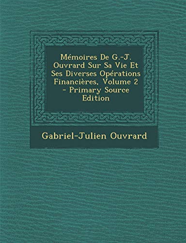 Imagen de archivo de Memoires de G.-J. Ouvrard Sur Sa Vie Et Ses Diverses Operations Financieres, Volume 2 a la venta por Buchpark