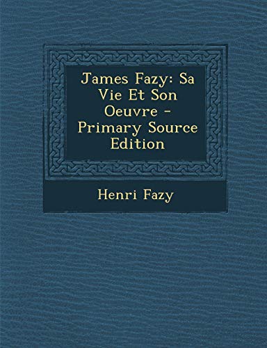9781287470793: James Fazy: Sa Vie Et Son Oeuvre