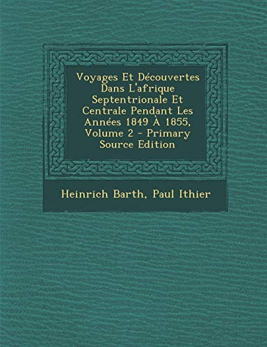 9781287475118: Voyages Et Decouvertes Dans L'Afrique Septentrionale Et Centrale Pendant Les Annees 1849 a 1855, Volume 2