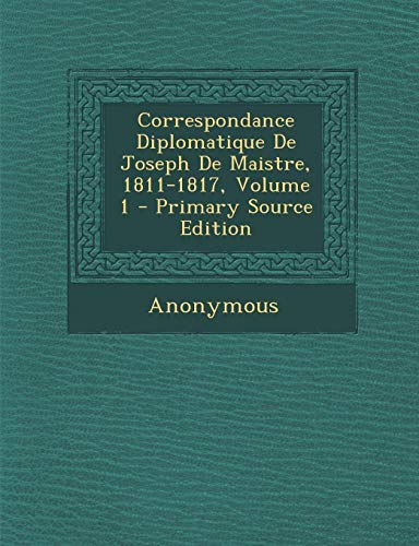 9781287475859: Correspondance Diplomatique de Joseph de Maistre, 1811-1817, Volume 1