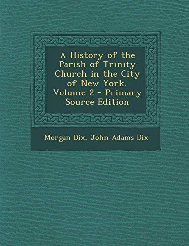 9781287477068: History of the Parish of Trinity Church in the City of New York, Volume 2
