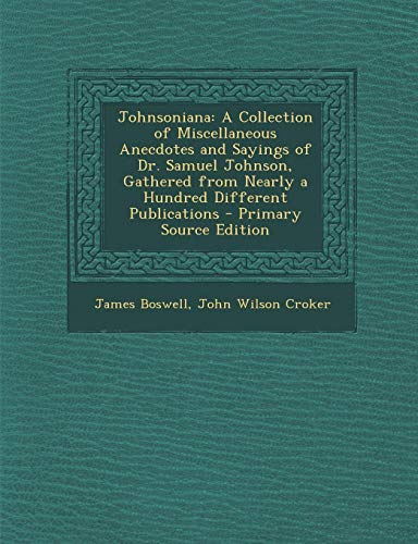 9781287477914: Johnsoniana: A Collection of Miscellaneous Anecdotes and Sayings of Dr. Samuel Johnson, Gathered from Nearly a Hundred Different Pu
