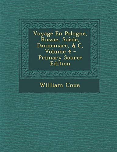 9781287478409: Voyage En Pologne, Russie, Suede, Dannemarc, & C, Volume 4 - Primary Source Edition