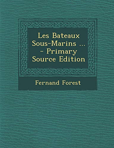 9781287478829: Les Bateaux Sous-Marins ... (French Edition)