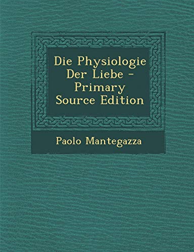 9781287485414: Die Physiologie Der Liebe - Primary Source Edition