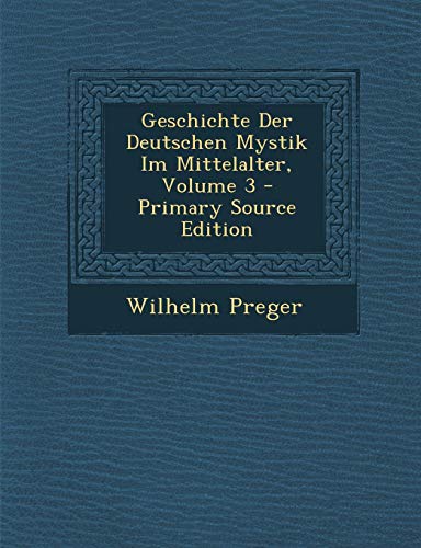 9781287485421: Geschichte Der Deutschen Mystik Im Mittelalter, Volume 3 - Primary Source Edition