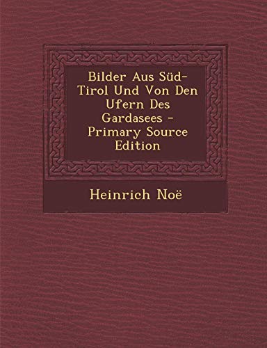 9781287496465: Bilder Aus Sud-Tirol Und Von Den Ufern Des Gardasees - Primary Source Edition