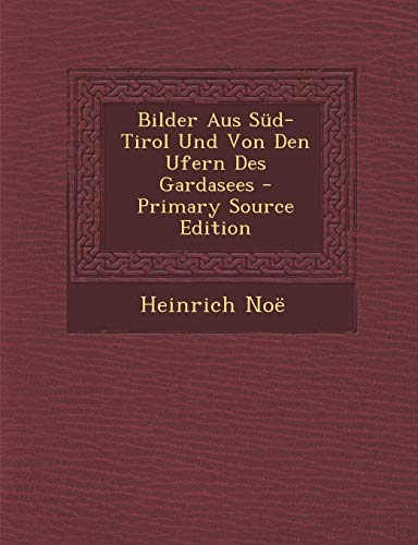 9781287496465: Bilder Aus Sud-Tirol Und Von Den Ufern Des Gardasees - Primary Source Edition (German Edition)