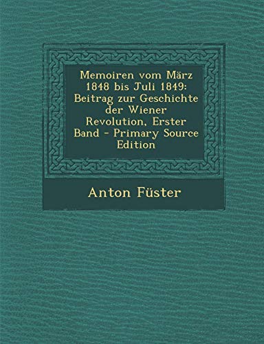 9781287498452: Memoiren Vom Marz 1848 Bis Juli 1849: Beitrag Zur Geschichte Der Wiener Revolution, Erster Band