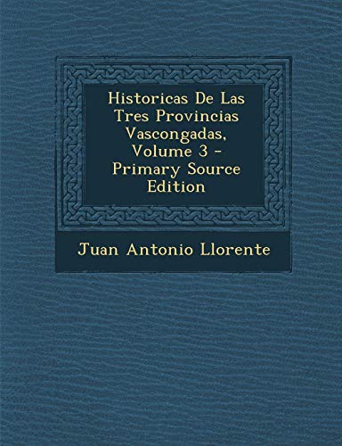 Beispielbild fr Historicas de Las Tres Provincias Vascongadas, Volume 3 zum Verkauf von Buchpark