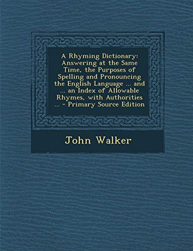 9781287499329: A Rhyming Dictionary: Answering at the Same Time, the Purposes of Spelling and Pronouncing the English Language ... and ... an Index of Allo