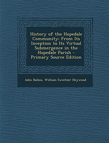 9781287501459: History of the Hopedale Community: From Its Inception to Its Virtual Submergence in the Hopedale Parish - Primary Source Edition
