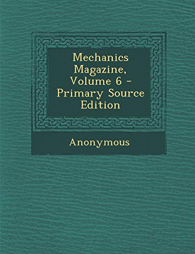 9781287504290: Mechanics Magazine, Volume 6