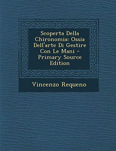 9781287509523: Scoperta Della Chironomia: Ossia Dell'arte Di Gestire Con Le Mani - Primary Source Edition (Italian Edition)