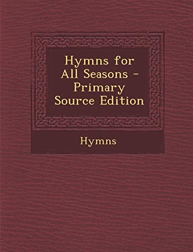 9781287510208: Hymns for All Seasons - Primary Source Edition