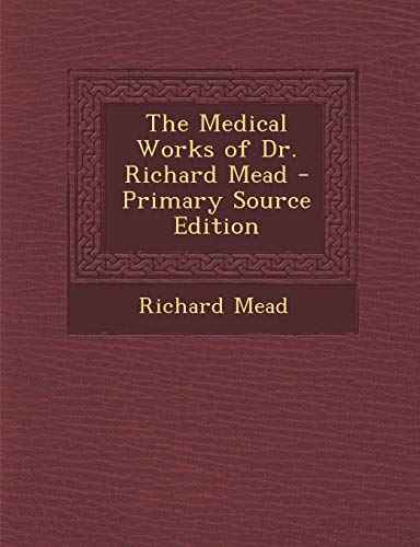9781287513391: The Medical Works of Dr. Richard Mead - Primary Source Edition
