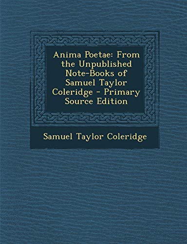 9781287514374: Anima Poetae: From the Unpublished Note-Books of Samuel Taylor Coleridge