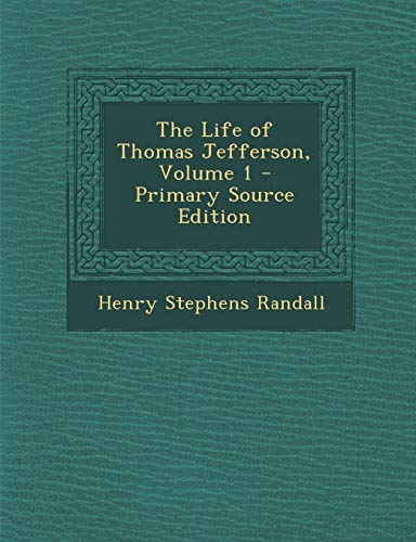 9781287528203: The Life of Thomas Jefferson, Volume 1 - Primary Source Edition