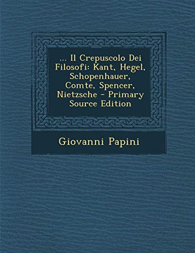 9781287529323: Il Crepuscolo Dei Filosofi: Kant, Hegel, Schopenhauer, Comte, Spencer, Nietzsche