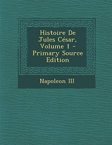 9781287540809: Histoire de Jules Cesar, Volume 1
