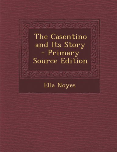 9781287542056: The Casentino and Its Story