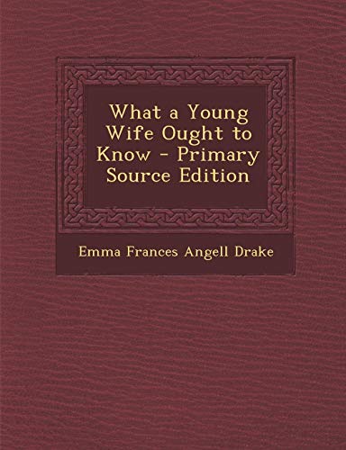 9781287552673: What a Young Wife Ought to Know - Primary Source Edition