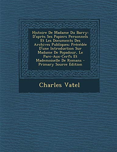 9781287565635: Histoire de Madame Du Barry: D'Apres Ses Papiers Personnels Et Les Documents Des Archives Publiques; Precedee D'Une Introduction Sur Madame de Popa