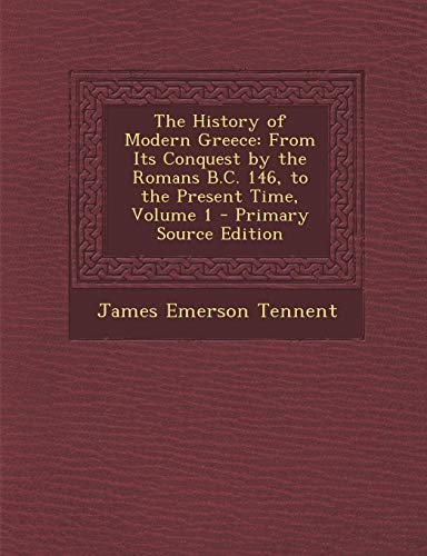 9781287568384: History of Modern Greece: From Its Conquest by the Romans B.C. 146, to the Present Time, Volume 1