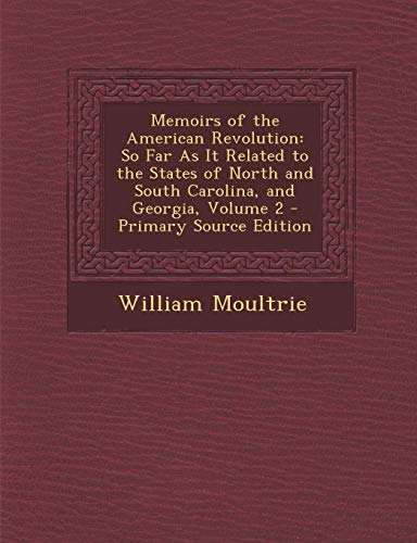 9781287572527: Memoirs of the American Revolution: So Far as It Related to the States of North and South Carolina, and Georgia, Volume 2
