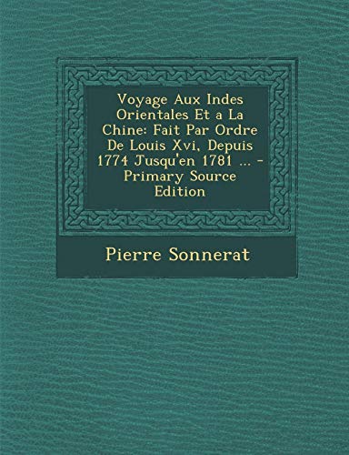 9781287574613: Voyage Aux Indes Orientales Et a la Chine: Fait Par Ordre de Louis XVI, Depuis 1774 Jusqu'en 1781 ...