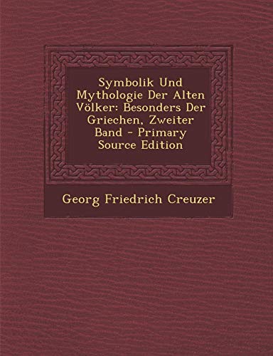 9781287576778: Symbolik Und Mythologie Der Alten Volker: Besonders Der Griechen, Zweiter Band - Primary Source Edition