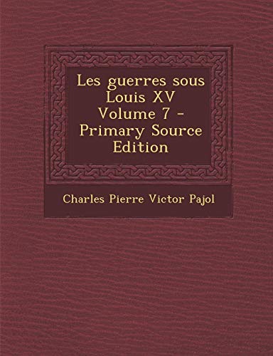 9781287589723: Les Guerres Sous Louis XV Volume 7