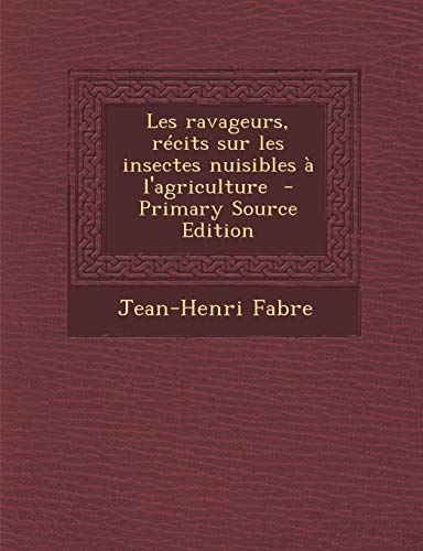 9781287597223: Les Ravageurs, Recits Sur Les Insectes Nuisibles A L'Agriculture
