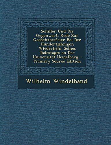 9781287604464: Schiller Und Die Gegenwart: Rede Zur Gedachtnisfeier Bei Der Hundertjahrigen Wiederkehr Seines Todestages an Der Universitat Heidelberg - Primary