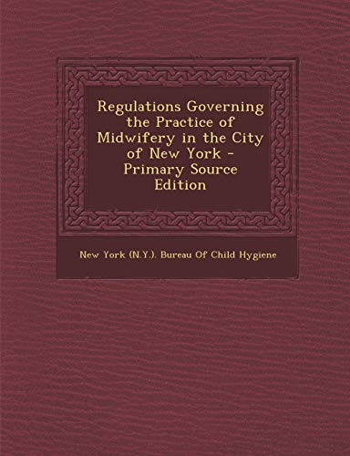 9781287604471: Regulations Governing the Practice of Midwifery in the City of New York