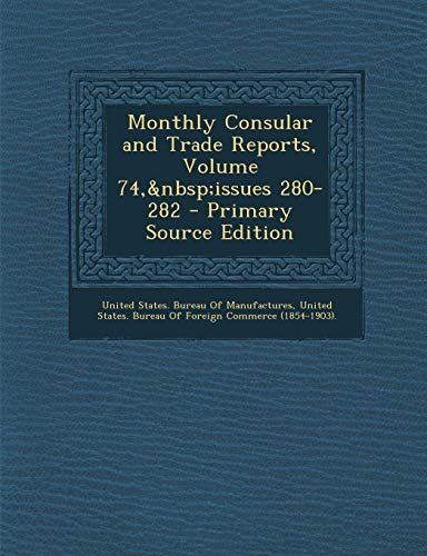 9781287613077: Monthly Consular and Trade Reports, Volume 74, Issues 280-282