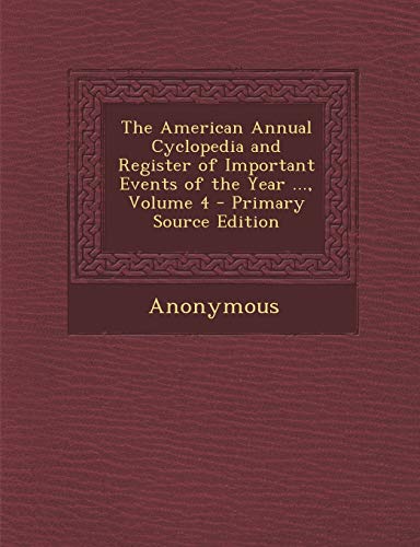 9781287613480: American Annual Cyclopedia and Register of Important Events of the Year ..., Volume 4