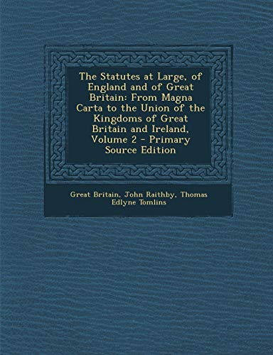 9781287613947: The Statutes at Large, of England and of Great Britain: From Magna Carta to the Union of the Kingdoms of Great Britain and Ireland, Volume 2 - Primary