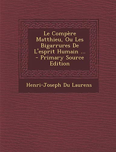 9781287615934: Le Compere Matthieu, Ou Les Bigarrures de L'Esprit Humain ...