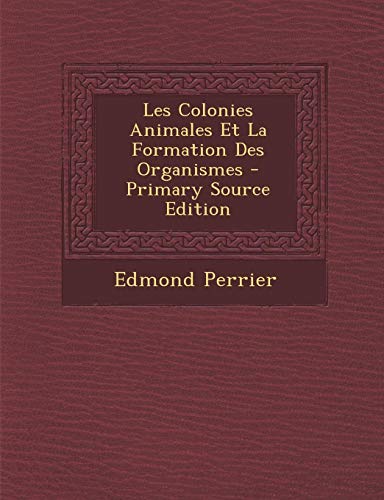 9781287616870: Les Colonies Animales Et La Formation Des Organismes